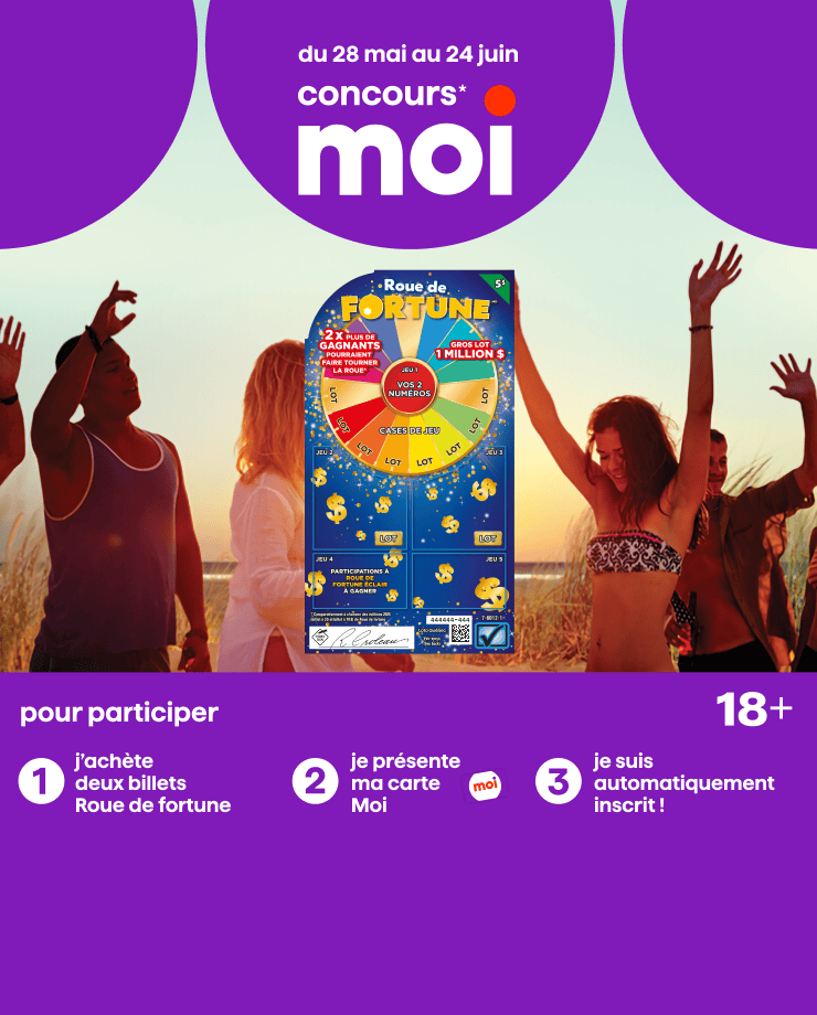 Du 28 mai au 24 juin, participez au concours Moi en achetant deux billets Roue de fortune et en présentant votre carte Moi.