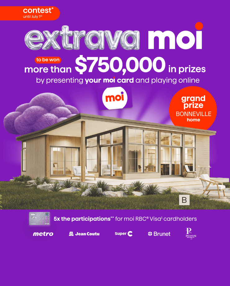 Extrava Moi contest until July 1st. Over $750,000 in prizes to be won, including a Bonneville home. moi RBC Visa cardholders receive 5 times the entries.