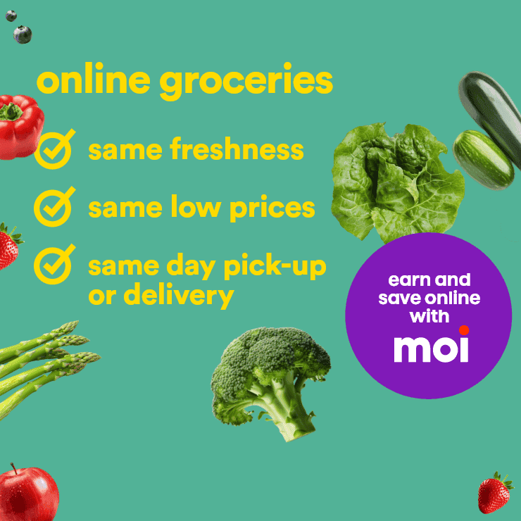 Online groceries with the same freshness, same low prices. Enjoy  same day pick-up or delivery. Earn and save online with Moi.